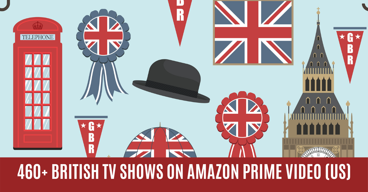 2020 Update: 460+ British TV Shows You Can Watch with Amazon Prime Video