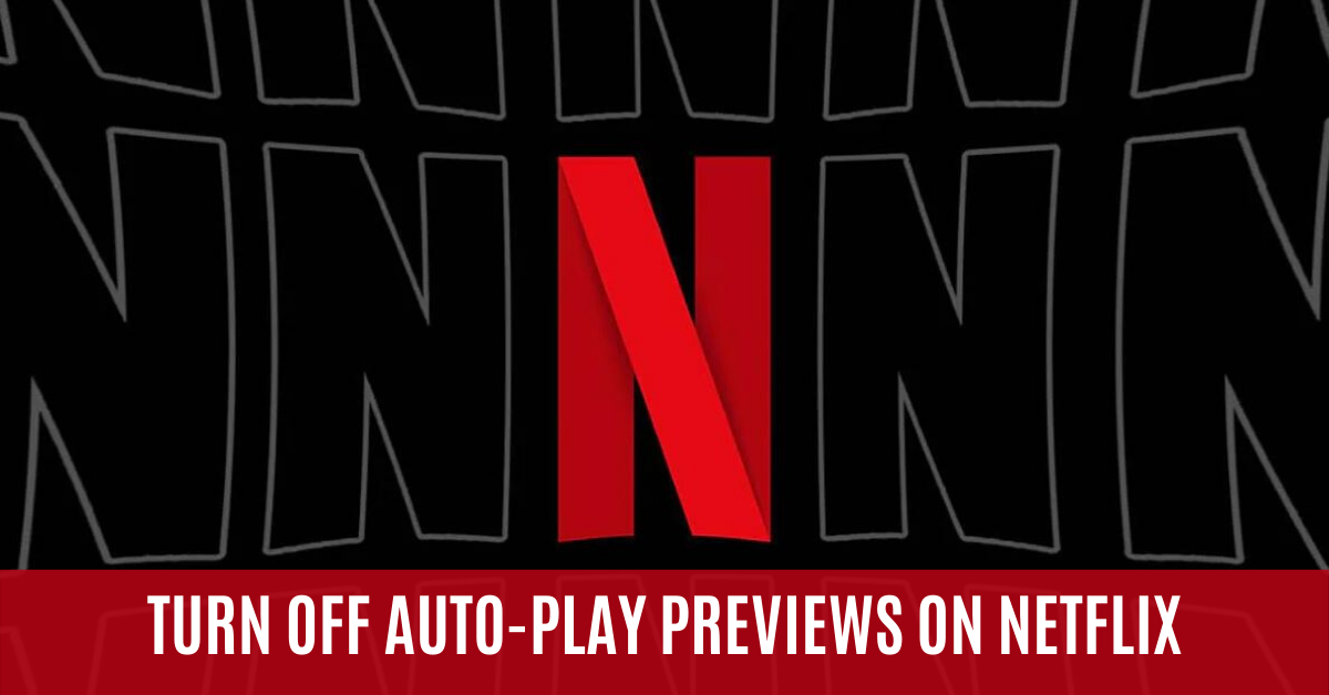 How to Turn Off Netflix Auto-Play Previews While You Browse