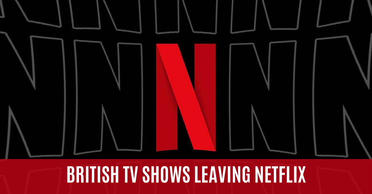 British TV & BBC Shows Leaving Netflix in March & April 2020