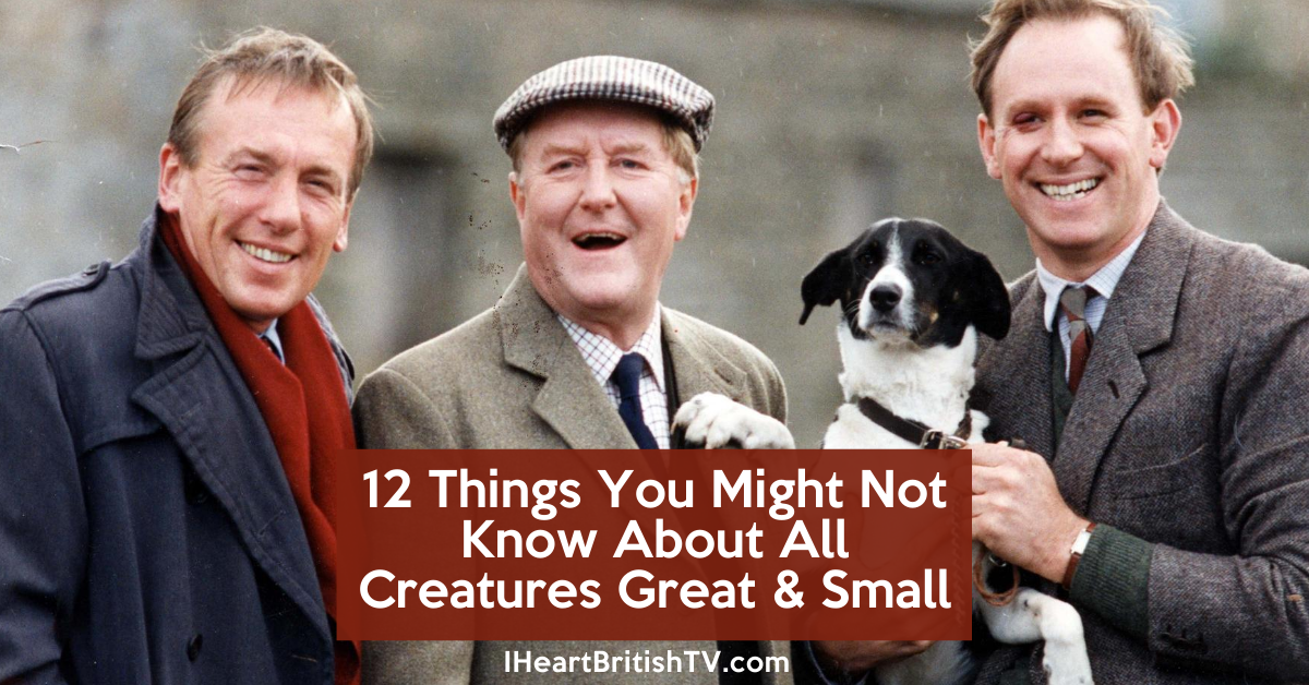 12 Things You Might Not Know About All Creatures Great & Small