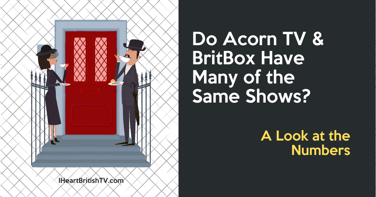 Do BritBox and Acorn TV Have Many of the Same Shows? Here Are the Numbers.