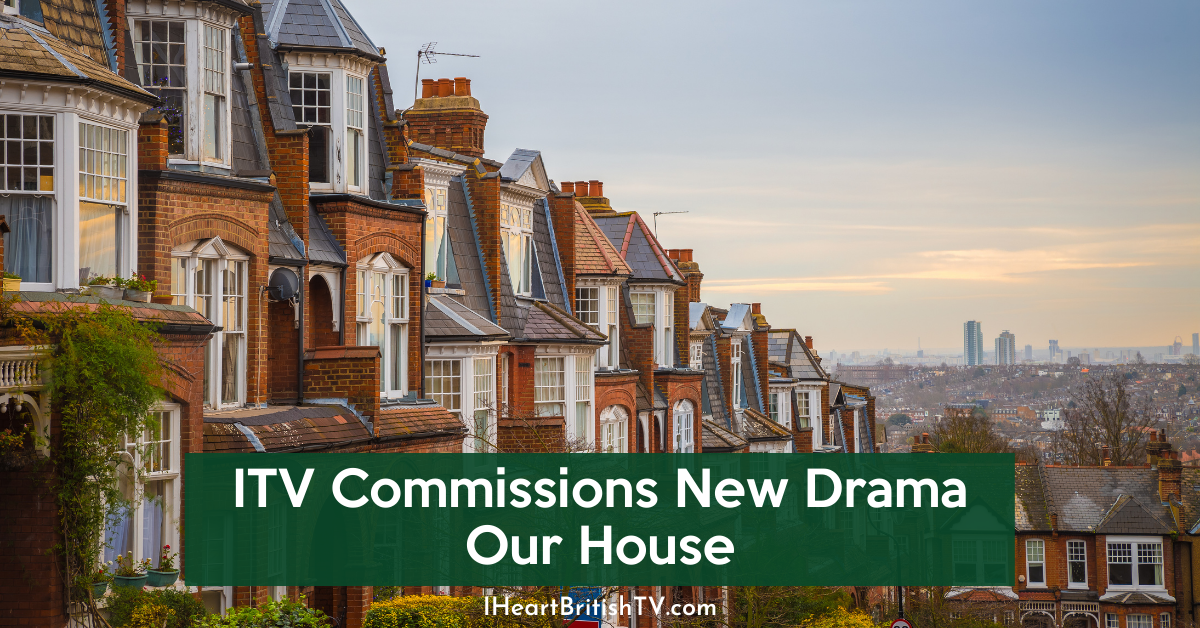 ITV Commissions New Drama Our House