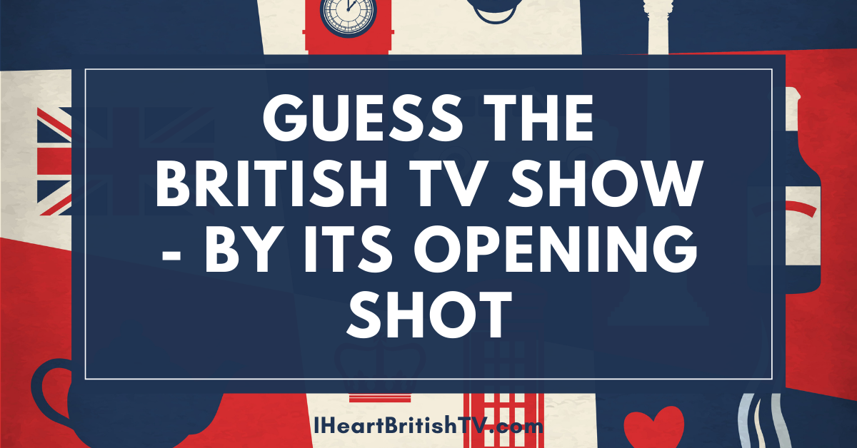 Can You Identify These British TV Shows from the First Frame?