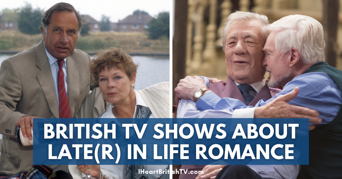 13 of the Best British TV Shows Featuring Late(r) in Life Romance