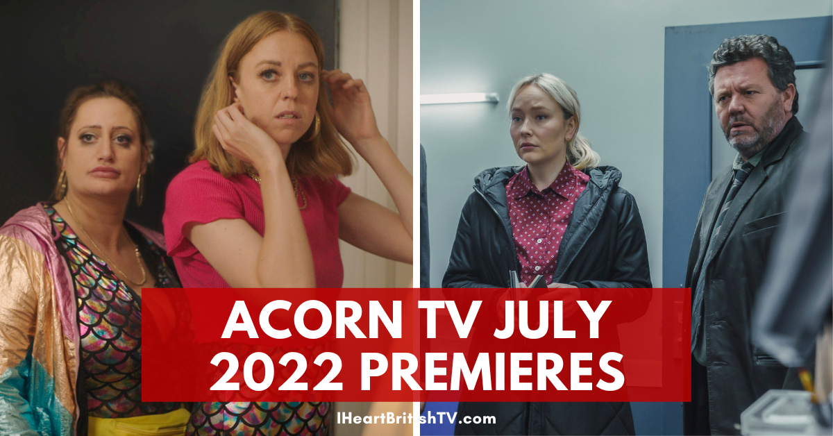 What’s New on Acorn TV? Acorn TV Premieres in July 2022