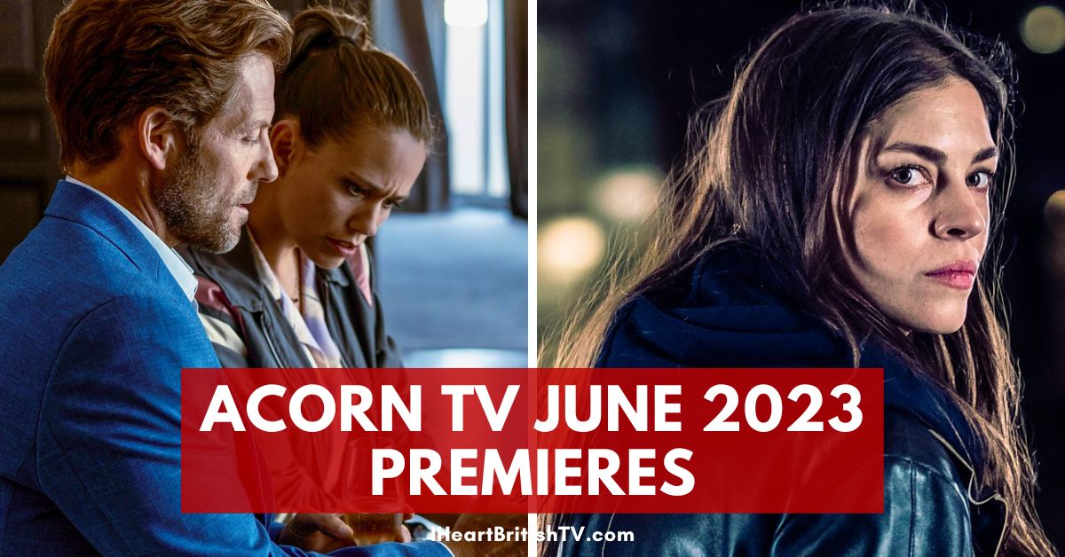 What’s New on Acorn TV? Acorn TV June 2023 Premieres (US)