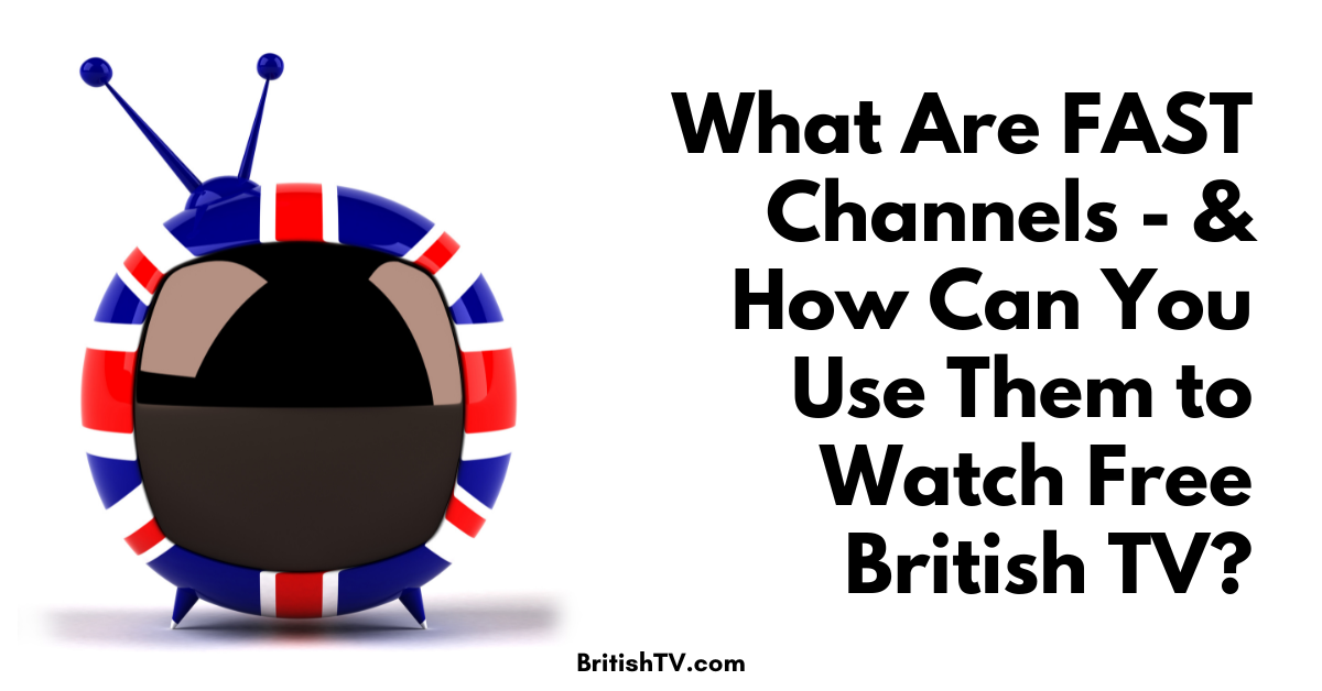 What Are FAST Channels – & How Can You Use Them to Watch Free British TV?