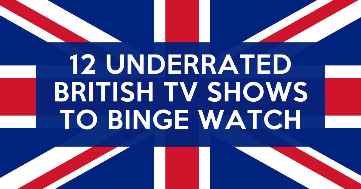 12 Underrated & Overlooked British TV Shows to Binge