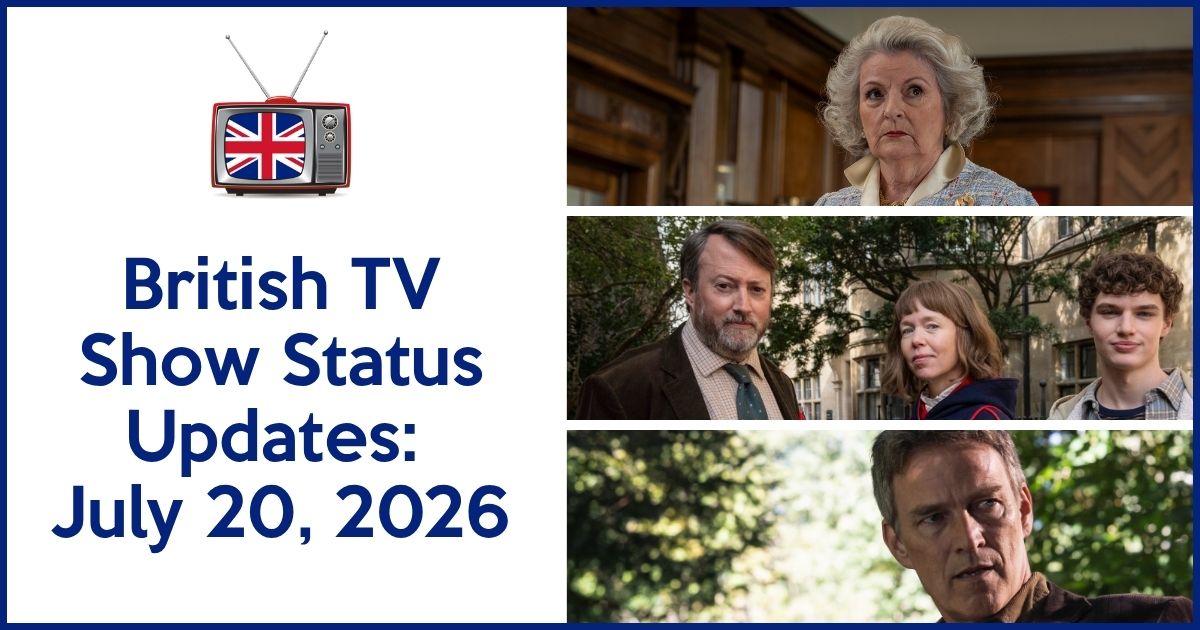 British TV Status Updates: Week of July 20th, 2026